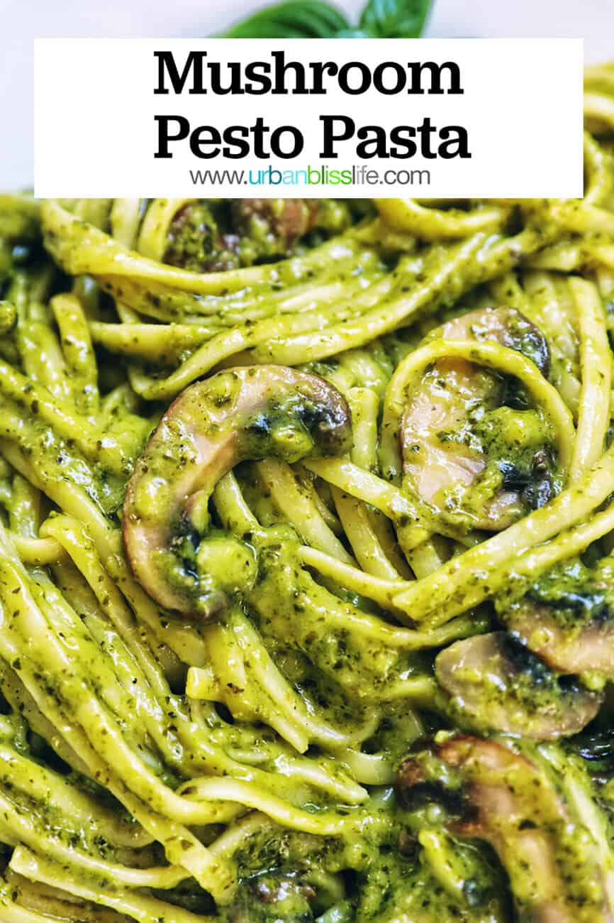 closeup of linguine pasta in pesto sauce with chopped mushrooms and title text that reads "Mushroom Pesto Pasta."