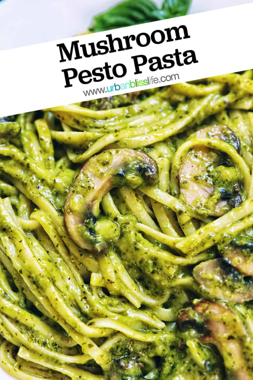 closeup of linguine pasta in pesto sauce with chopped mushrooms and title text that reads "Mushroom Pesto Pasta."